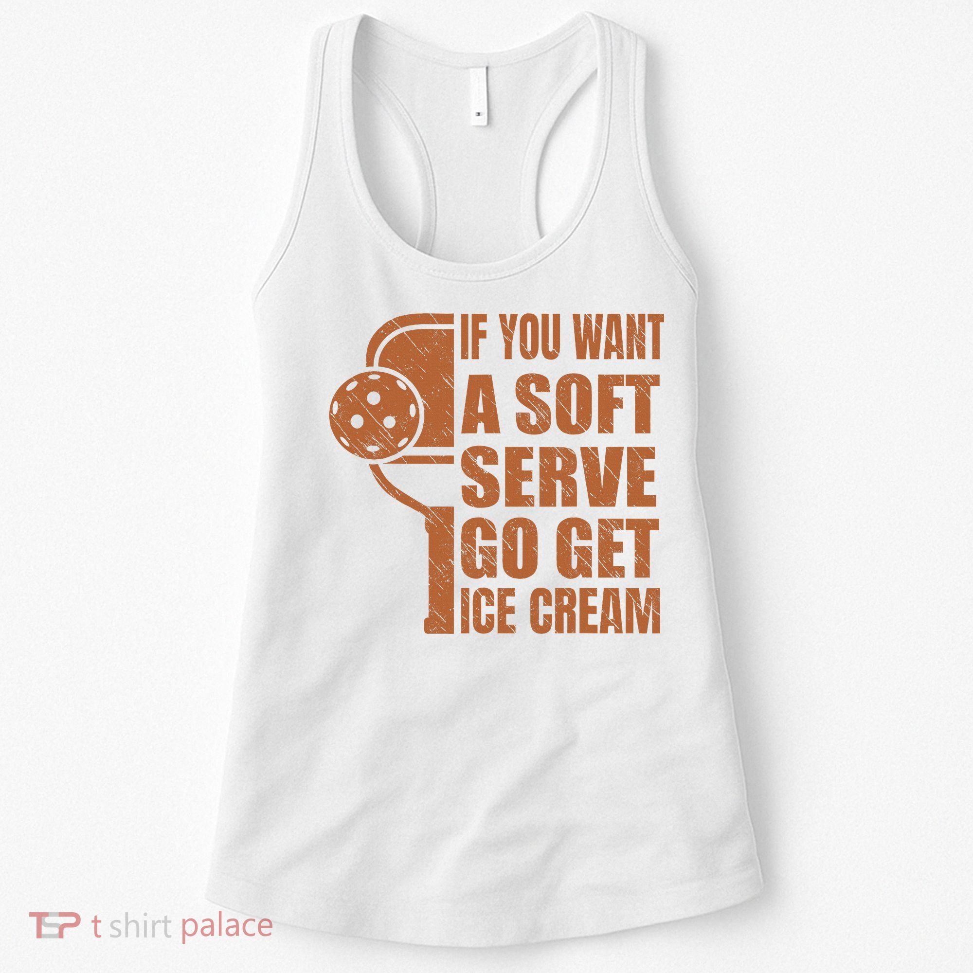 Funny Pickleball If You Want Soft Serve Go Get Ice Cream  Women's Tank Top