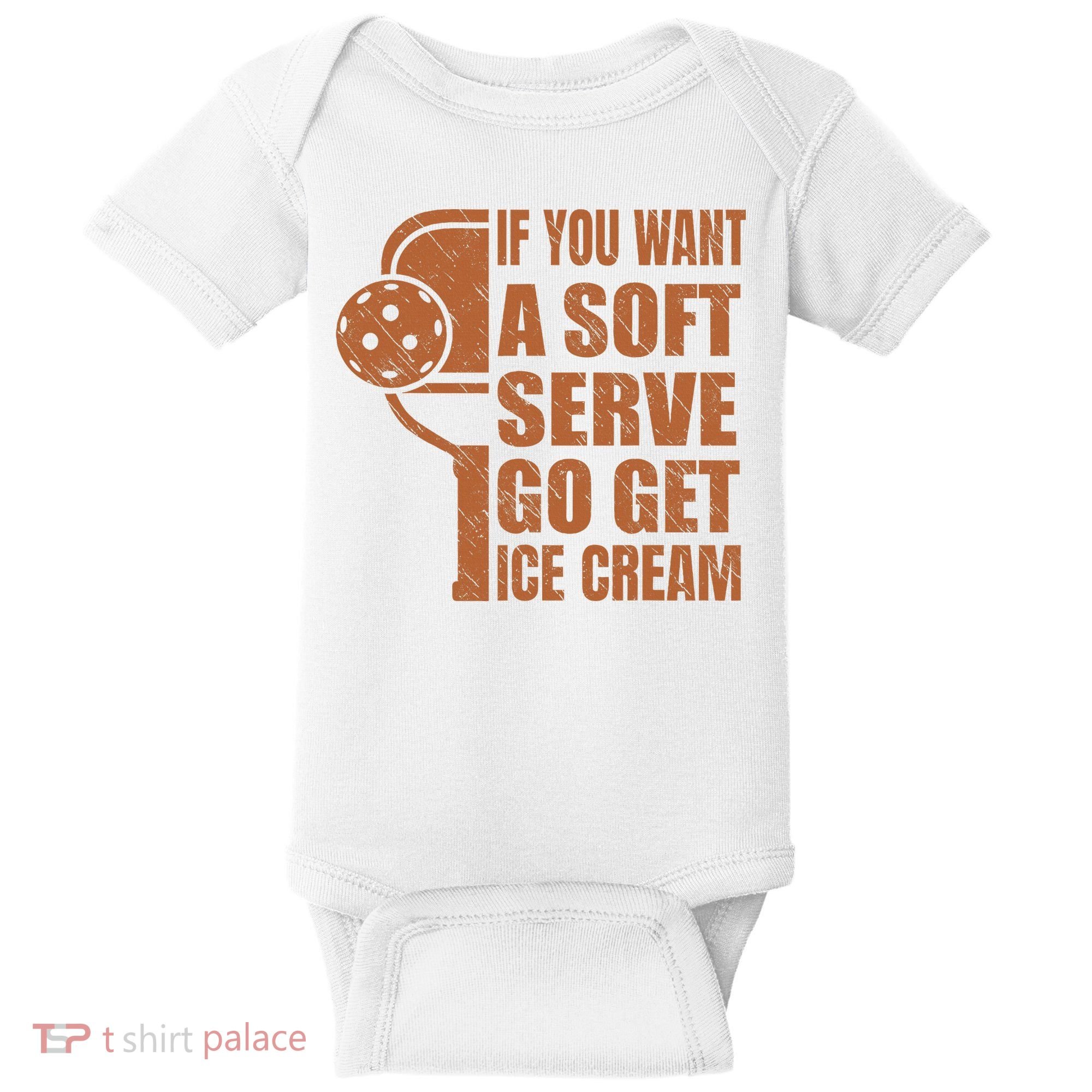 Funny Pickleball If You Want Soft Serve Go Get Ice Cream  Baby Bodysuit