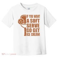 Funny Pickleball If You Want Soft Serve Go Get Ice Cream  Toddler T-Shirt thumb 0