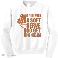 Funny Pickleball If You Want Soft Serve Go Get Ice Cream  Kids Sweatshirt thumb 0