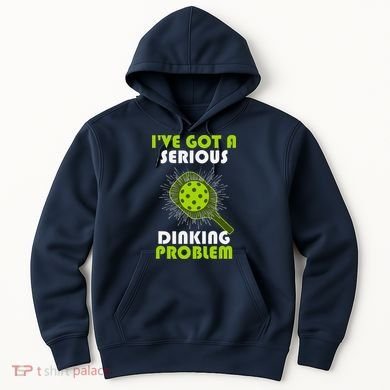 Funny Pickleball IVe Got A Serious Dinking Problem Hoodie