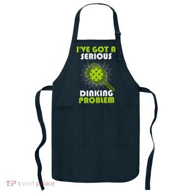 Funny Pickleball IVe Got A Serious Dinking Problem Apron