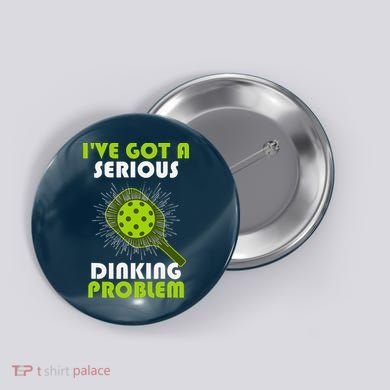 Funny Pickleball IVe Got A Serious Dinking Problem Button