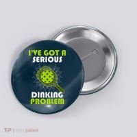 Funny Pickleball IVe Got A Serious Dinking Problem Button thumb 0