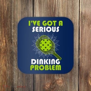 Funny Pickleball IVe Got A Serious Dinking Problem Coaster