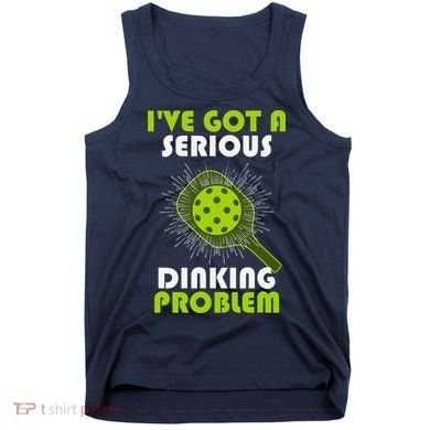 Funny Pickleball IVe Got A Serious Dinking Problem Tank Top