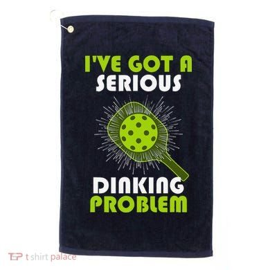 Funny Pickleball IVe Got A Serious Dinking Problem Golf Towel
