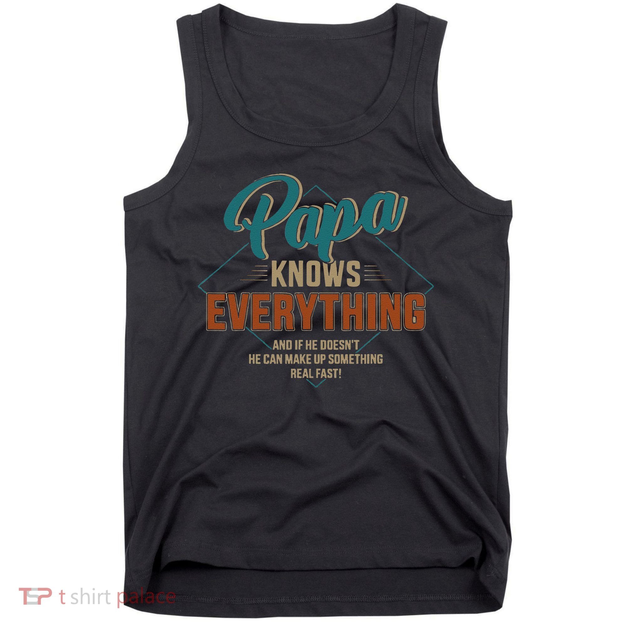 Funny Papa Knows Everything For Grandpa Or Dad Fathers Day Tank Top
