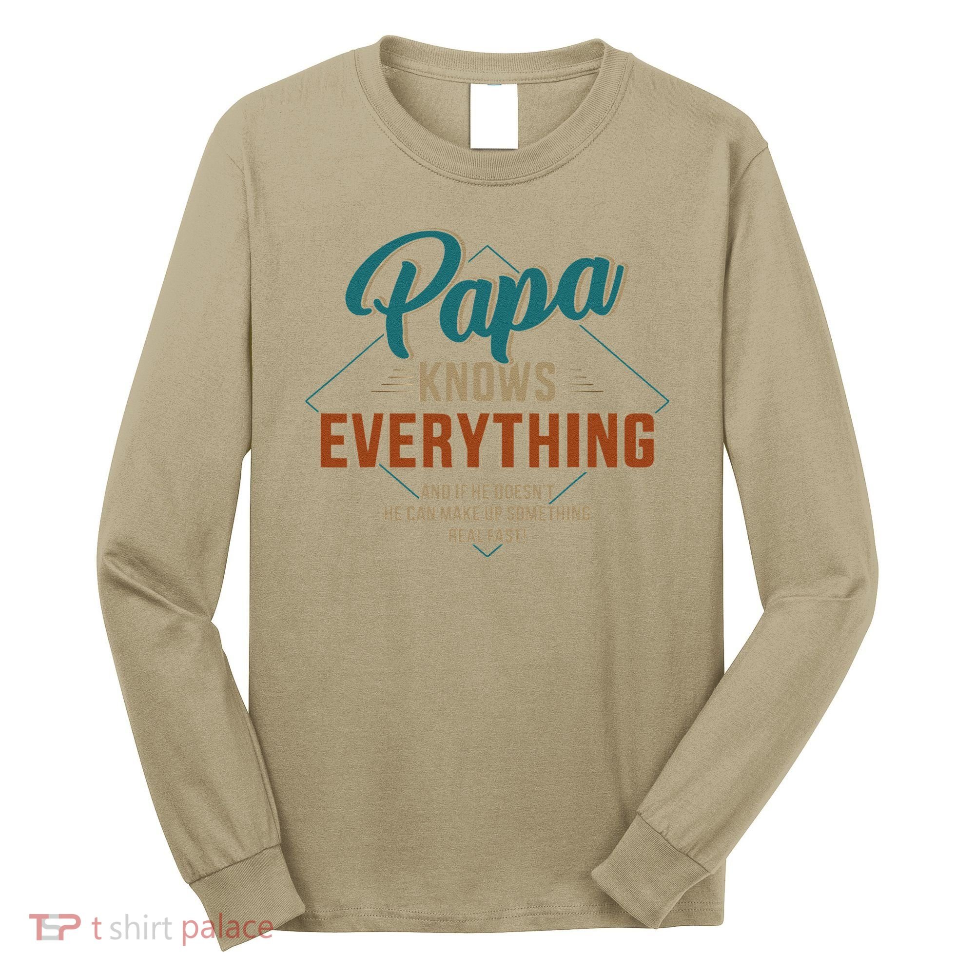 Funny Papa Knows Everything For Grandpa Or Dad Fathers Day Long Sleeve Shirt