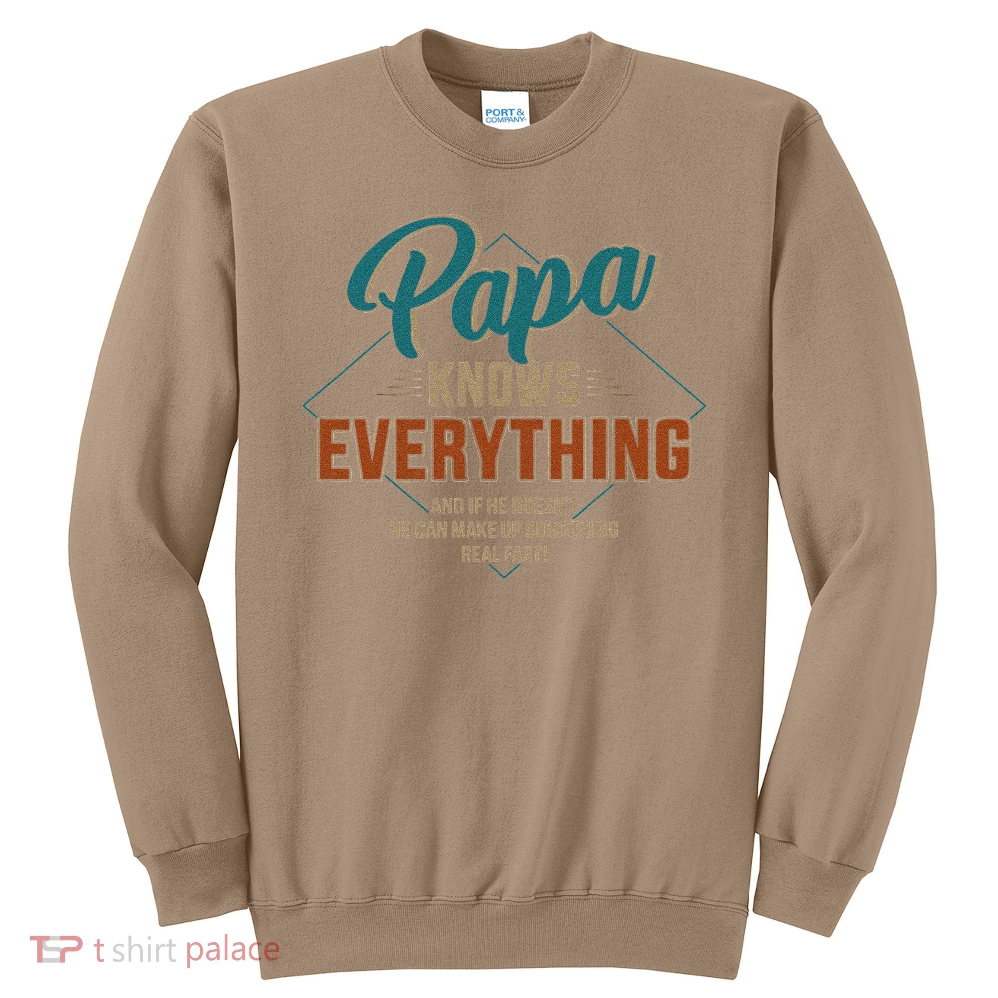 Funny Papa Knows Everything For Grandpa Or Dad Fathers Day Sweatshirt