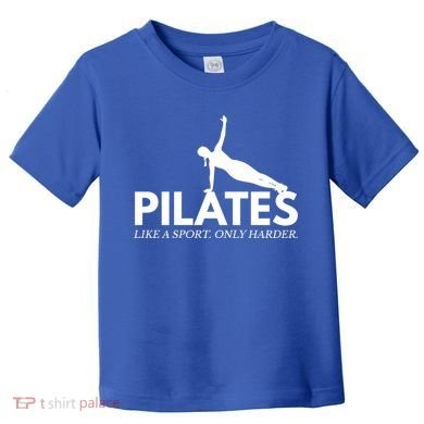 Funny Pilates Like A Sport Only Harder Great Gift Toddler T-Shirt