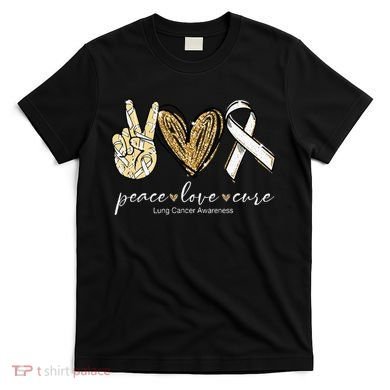 Funny Peace Love Cure Lung Cancer Awareness Gift T-Shirt