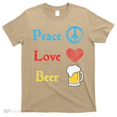 Funny Peace Love Beer T-Shirt