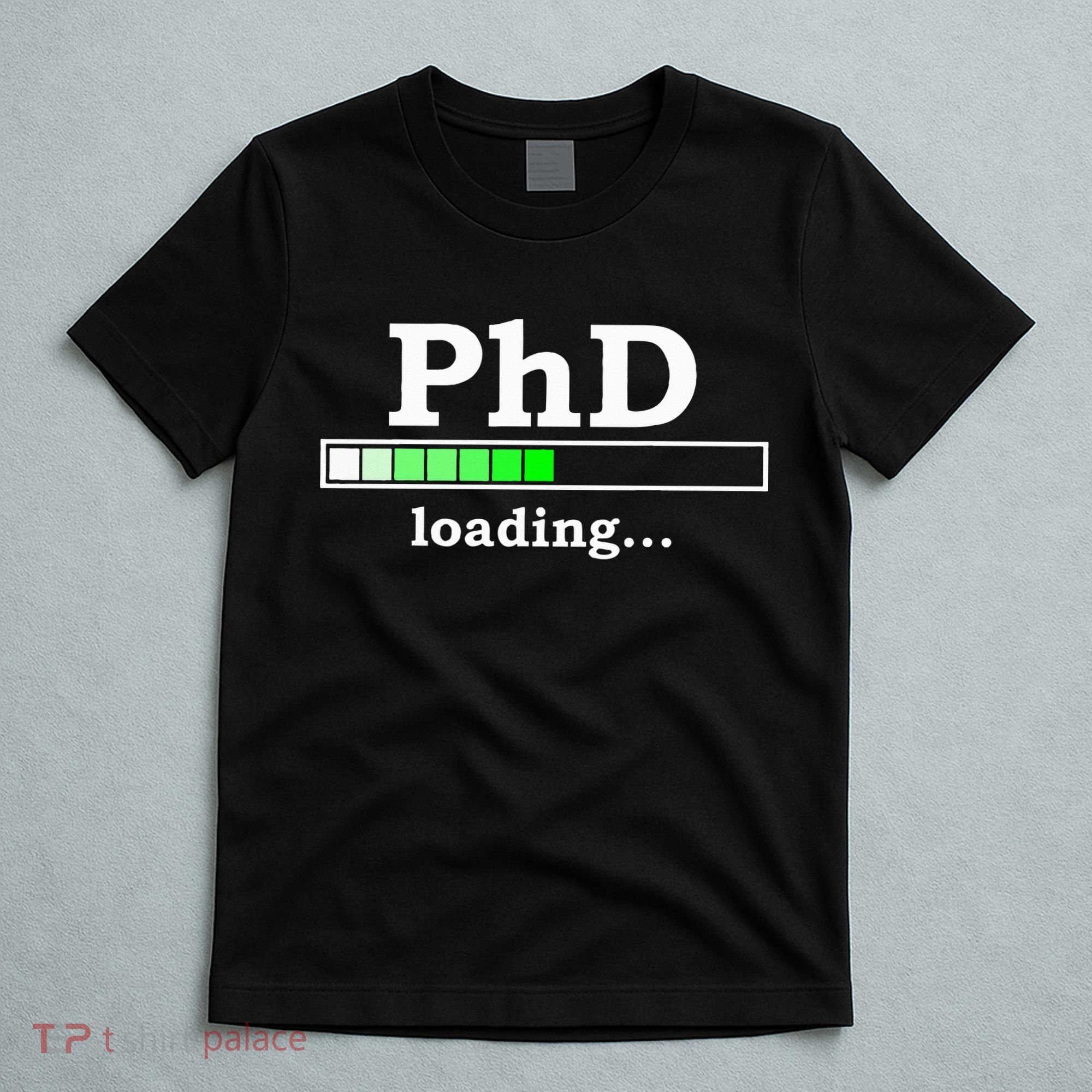 Future Phd Loading Funny Phinished Promotion Gift T-Shirt