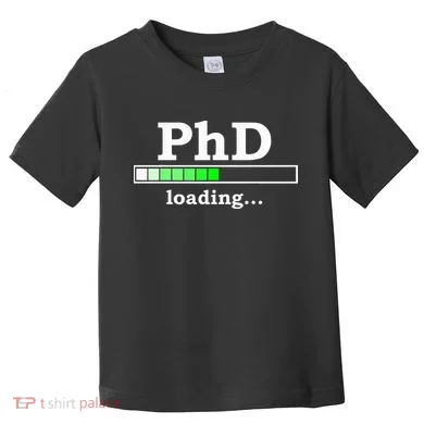 Future Phd Loading Funny Phinished Promotion Gift Toddler T-Shirt