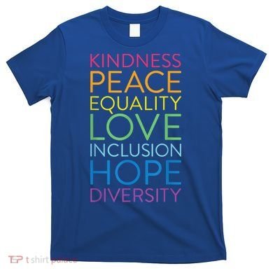 Funny Peace Love Inclusion Equality Diversity Human Rights Gift T-Shirt