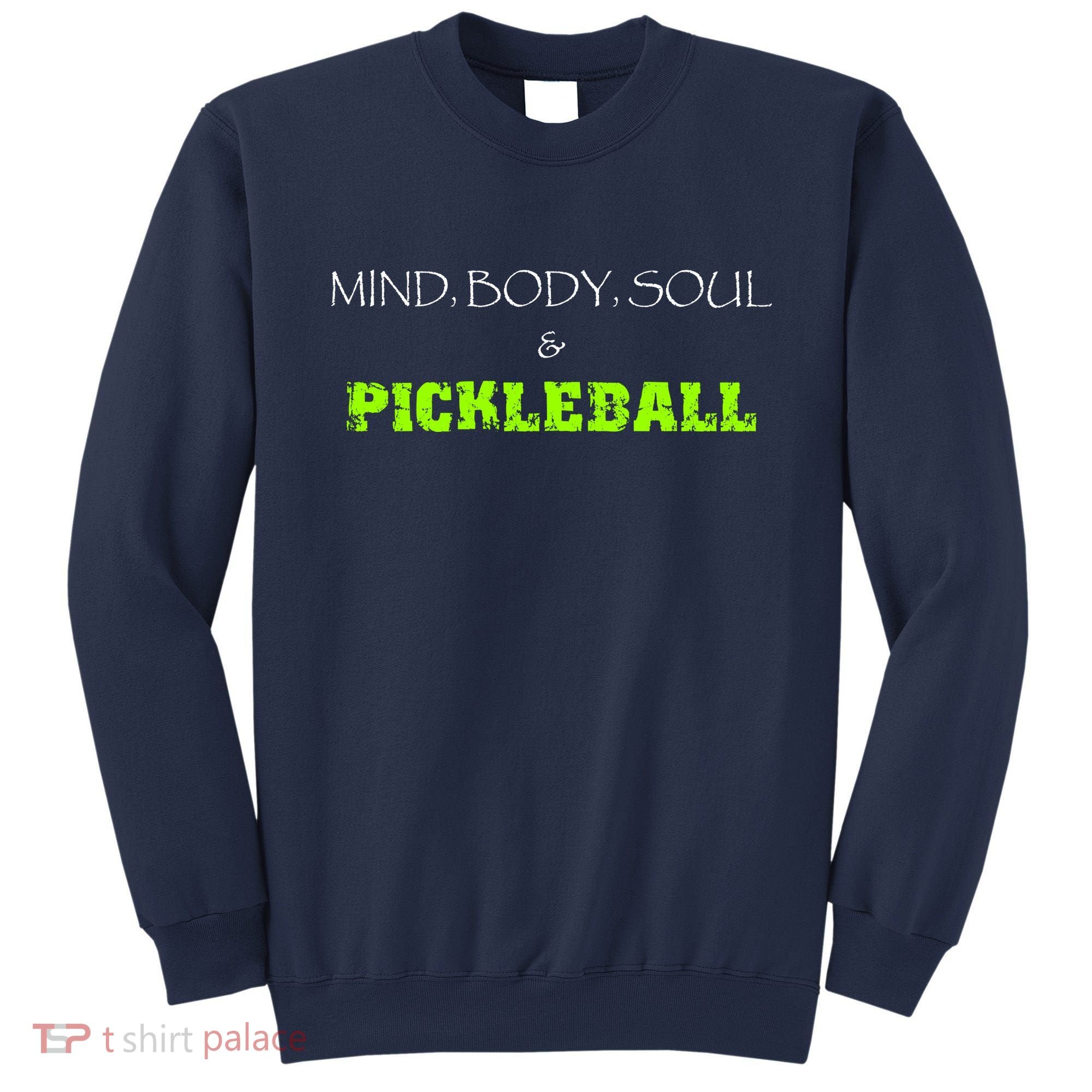 Fun Pickleball, Mind Body Soul, Pickleball For Life Sweatshirt
