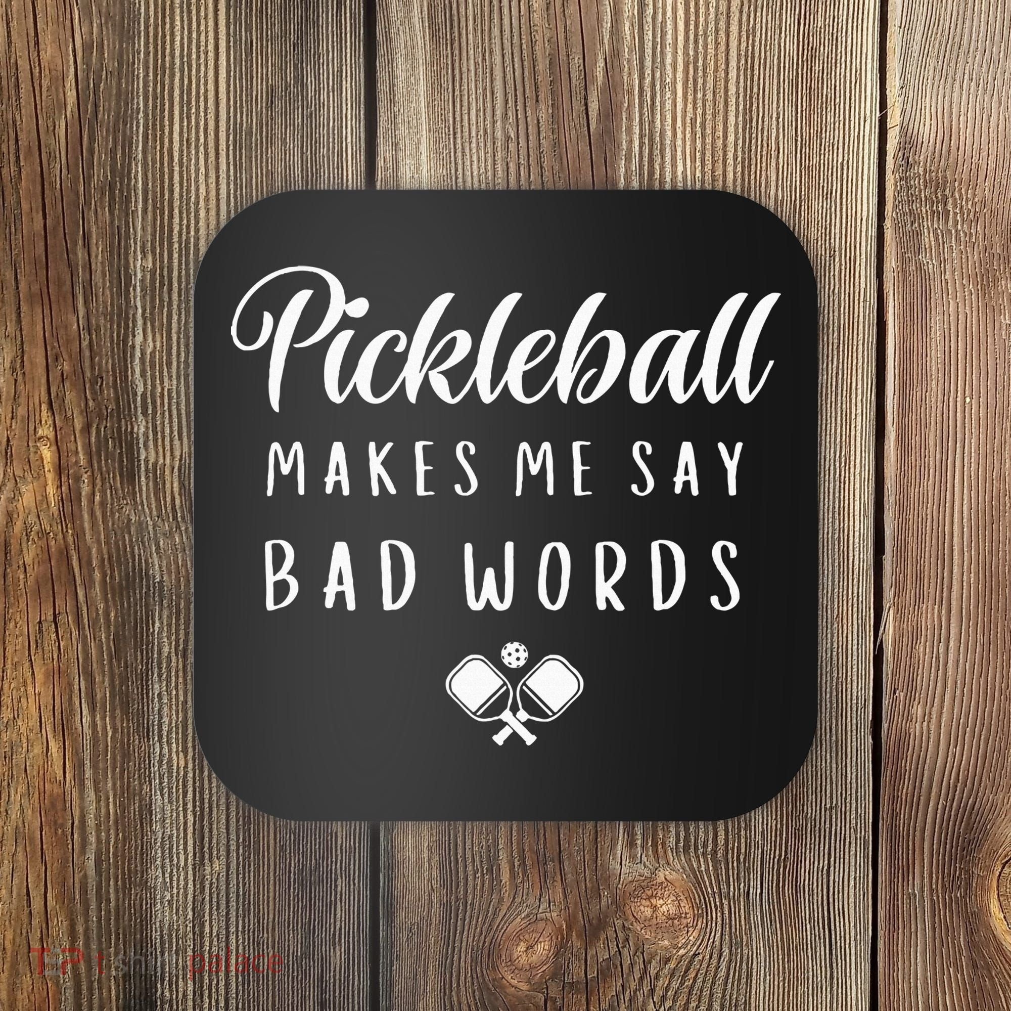 Funny Pickleball Makes Me Say Bad Words Pickleball Players Coaster