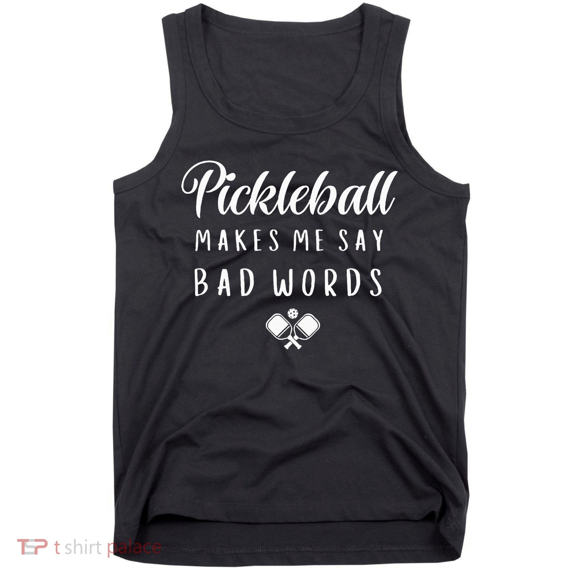 Funny Pickleball Makes Me Say Bad Words Pickleball Players Tank Top