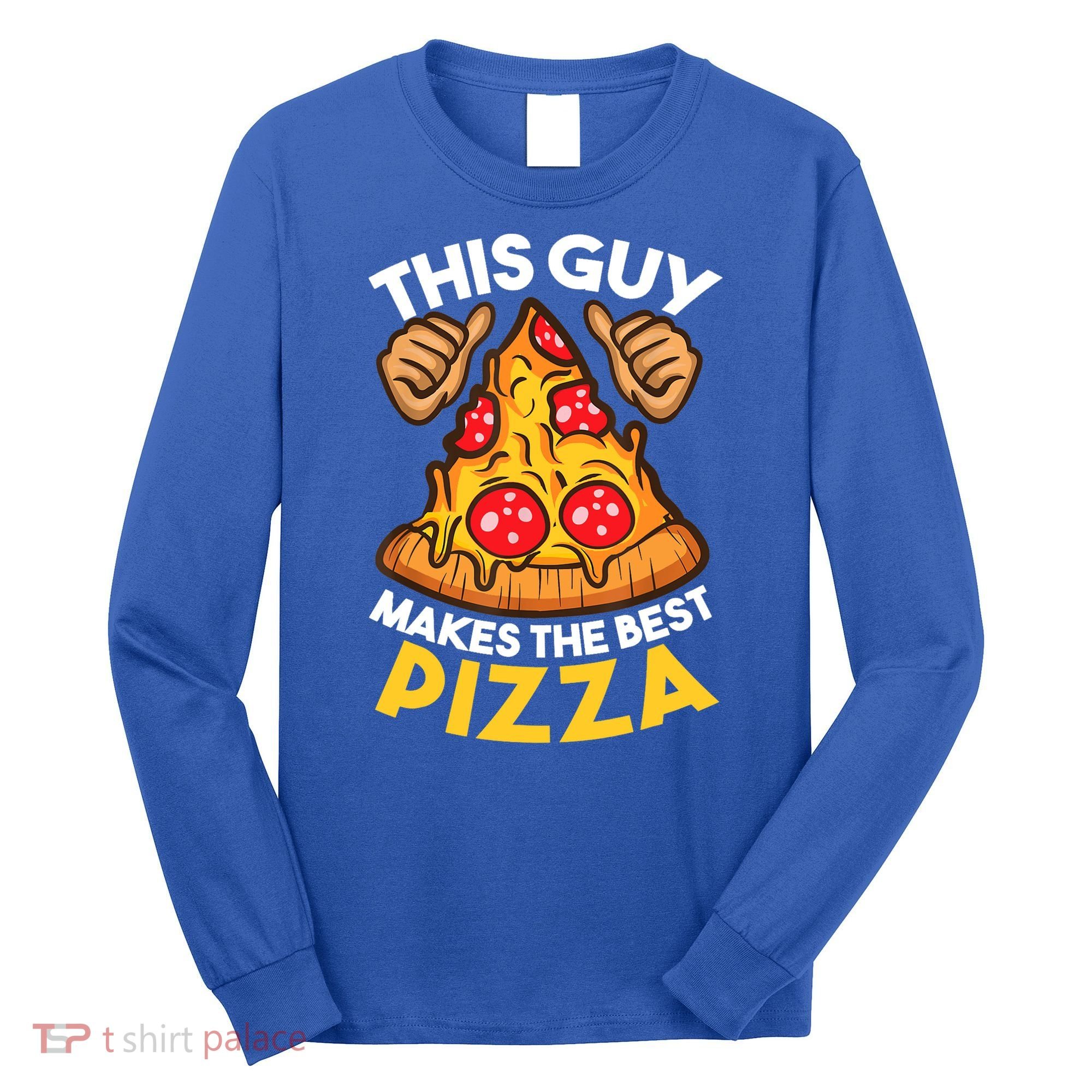 Funny Pizza Maker Gift For Men Women Cool Guy Best Pizza Gift Long Sleeve Shirt