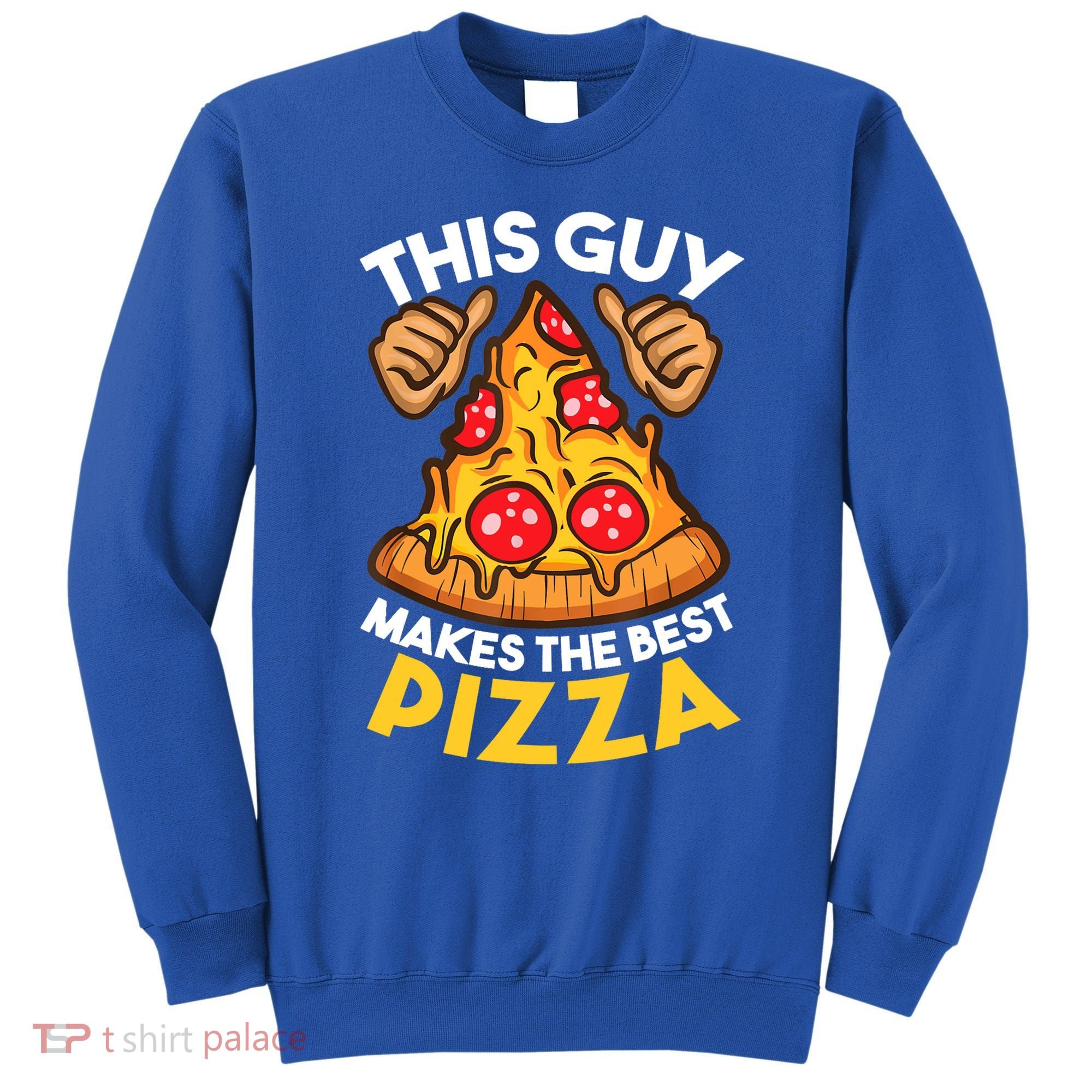 Funny Pizza Maker Gift For Men Women Cool Guy Best Pizza Gift Sweatshirt