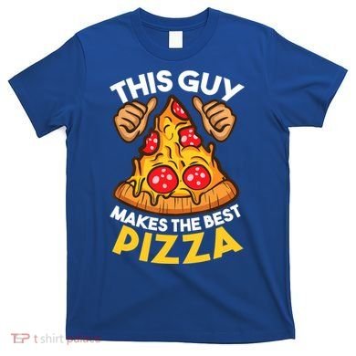 Funny Pizza Maker Gift For Men Women Cool Guy Best Pizza Gift T-Shirt