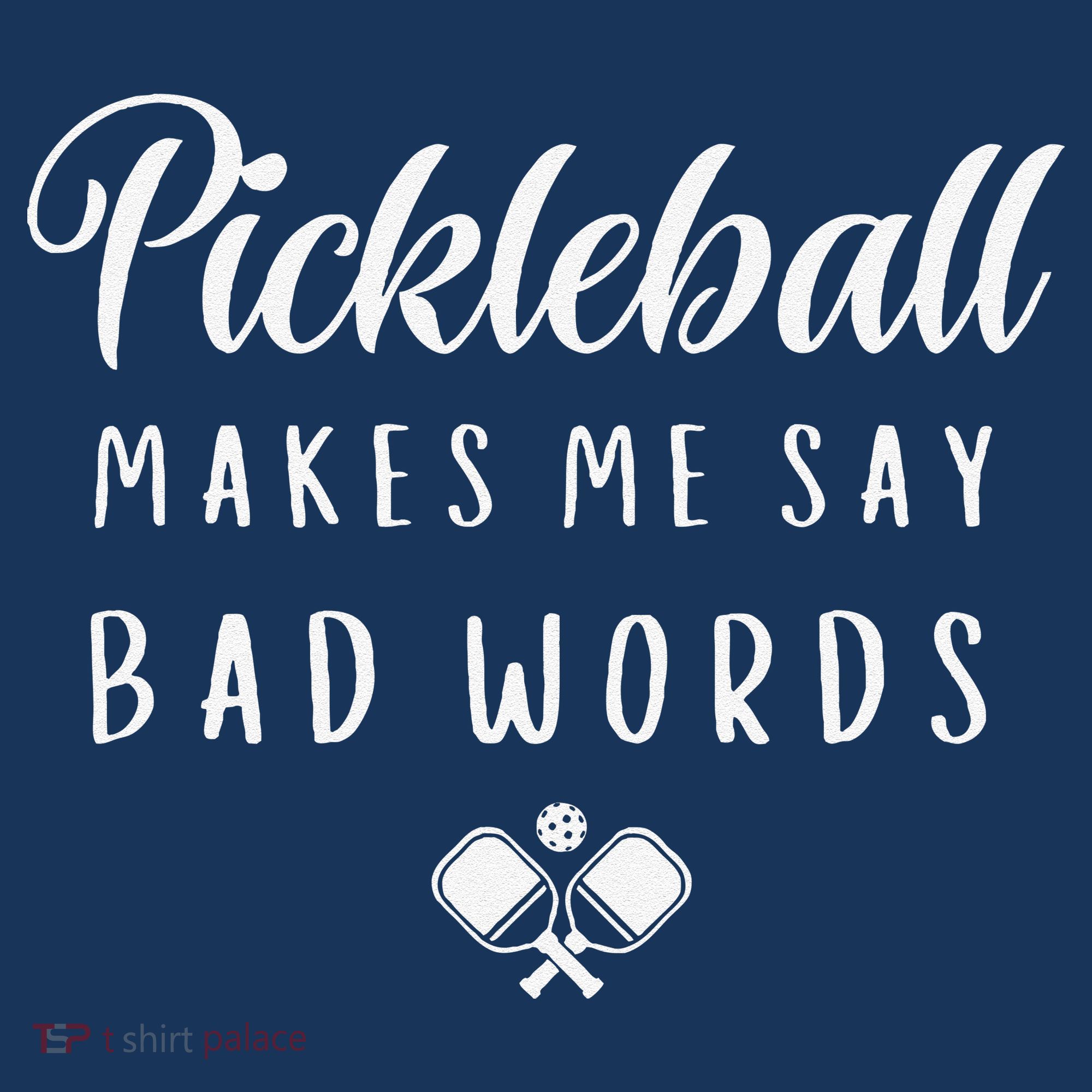 Funny Pickleball Makes Me Say Bad Words Pickleball Players T-Shirt