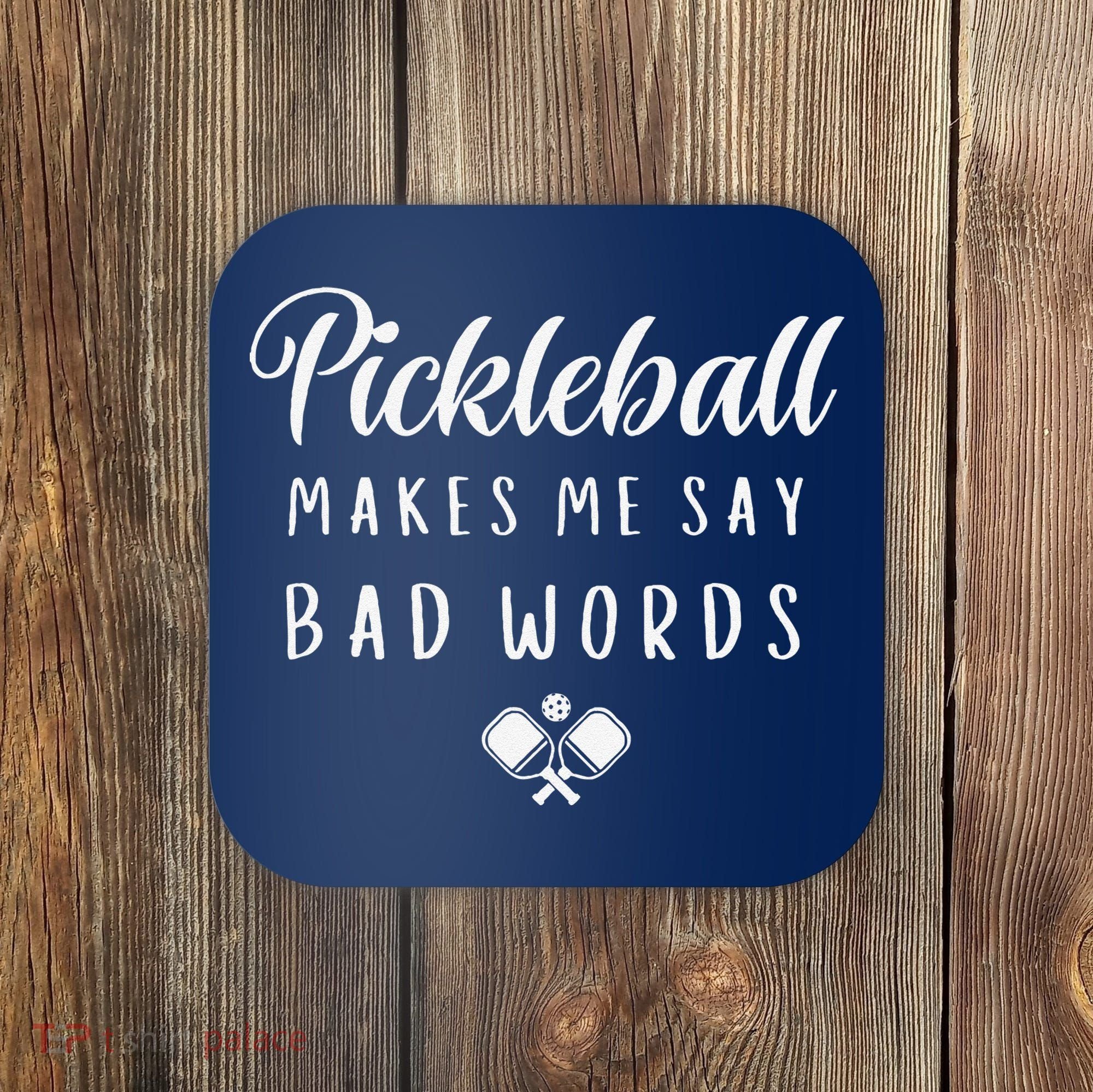 Funny Pickleball Makes Me Say Bad Words Pickleball Players Coaster