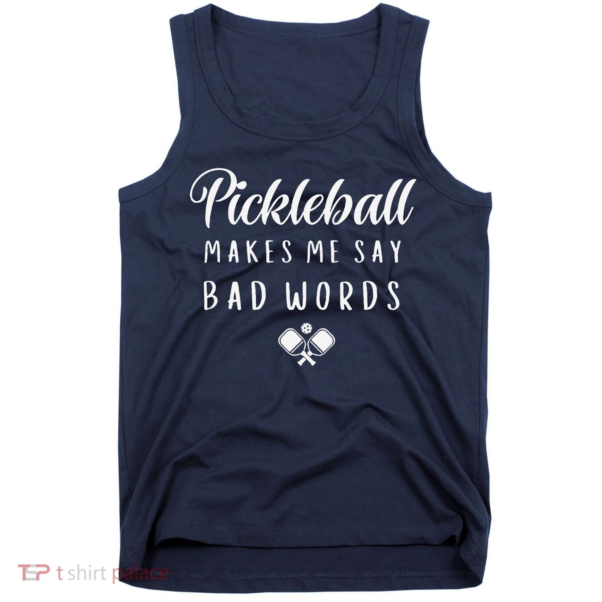 Funny Pickleball Makes Me Say Bad Words Pickleball Players Tank Top