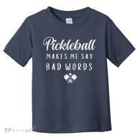 Funny Pickleball Makes Me Say Bad Words Pickleball Players Toddler T-Shirt thumb 0