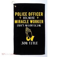 Funny Police Officer Because Miracle Worker Isnt A Job Title Gift Golf Towel thumb 0