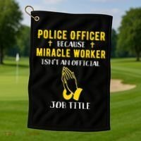 Funny Police Officer Because Miracle Worker Isnt A Job Title Gift Golf Towel thumb 1