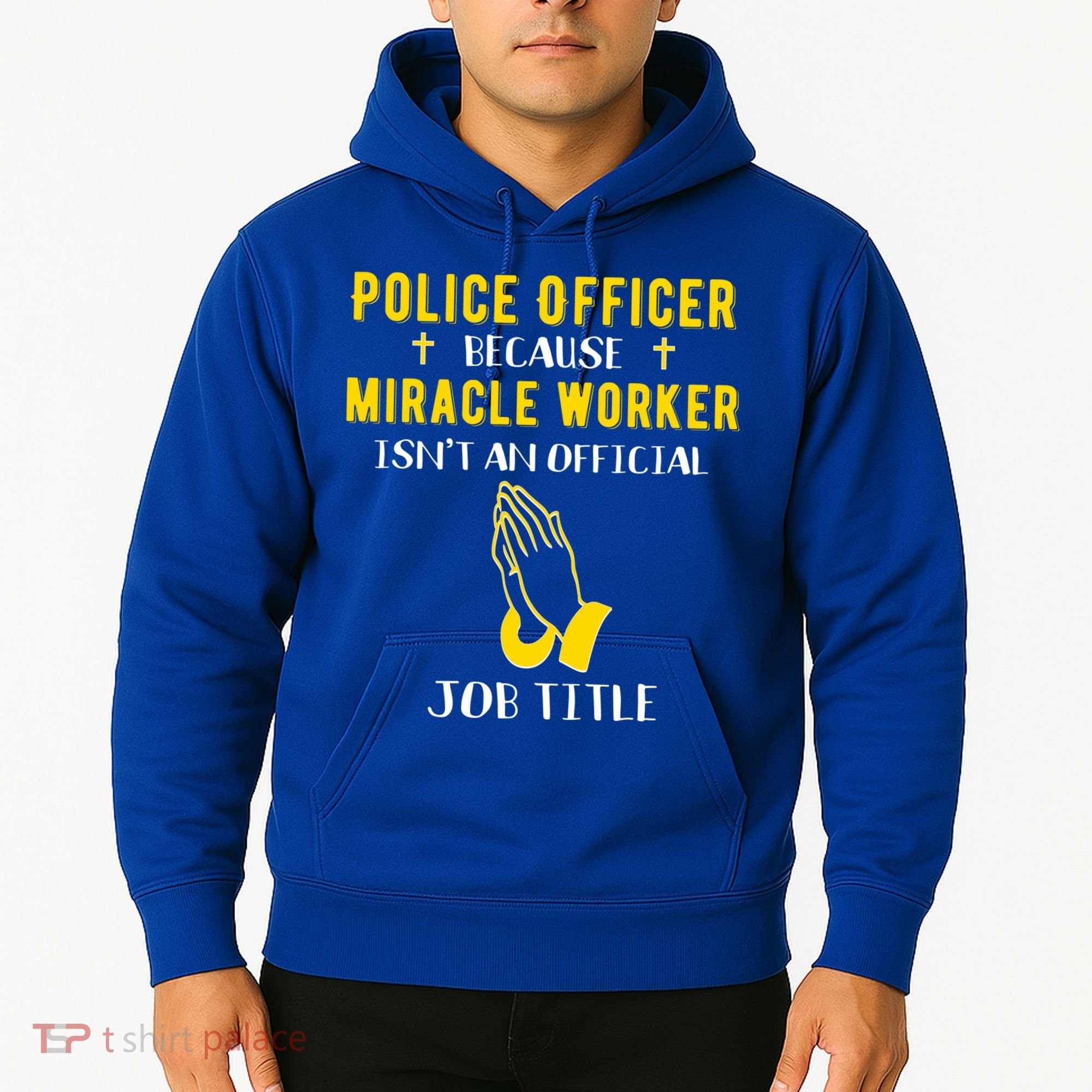 Funny Police Officer Because Miracle Worker Isnt A Job Title Gift Hoodie