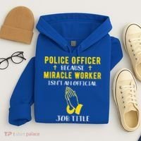 Funny Police Officer Because Miracle Worker Isnt A Job Title Gift Hoodie thumb 4