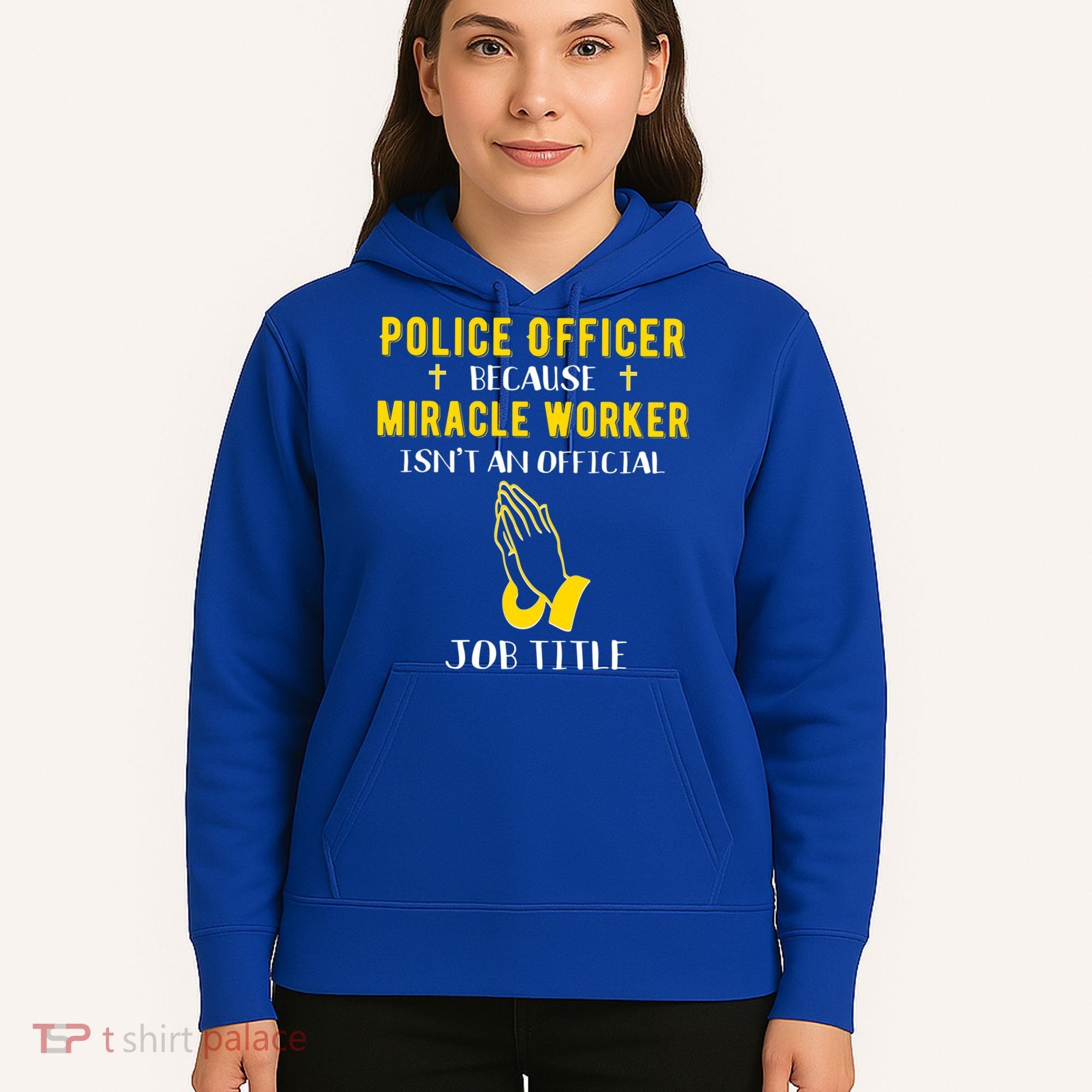 Funny Police Officer Because Miracle Worker Isnt A Job Title Gift Hoodie