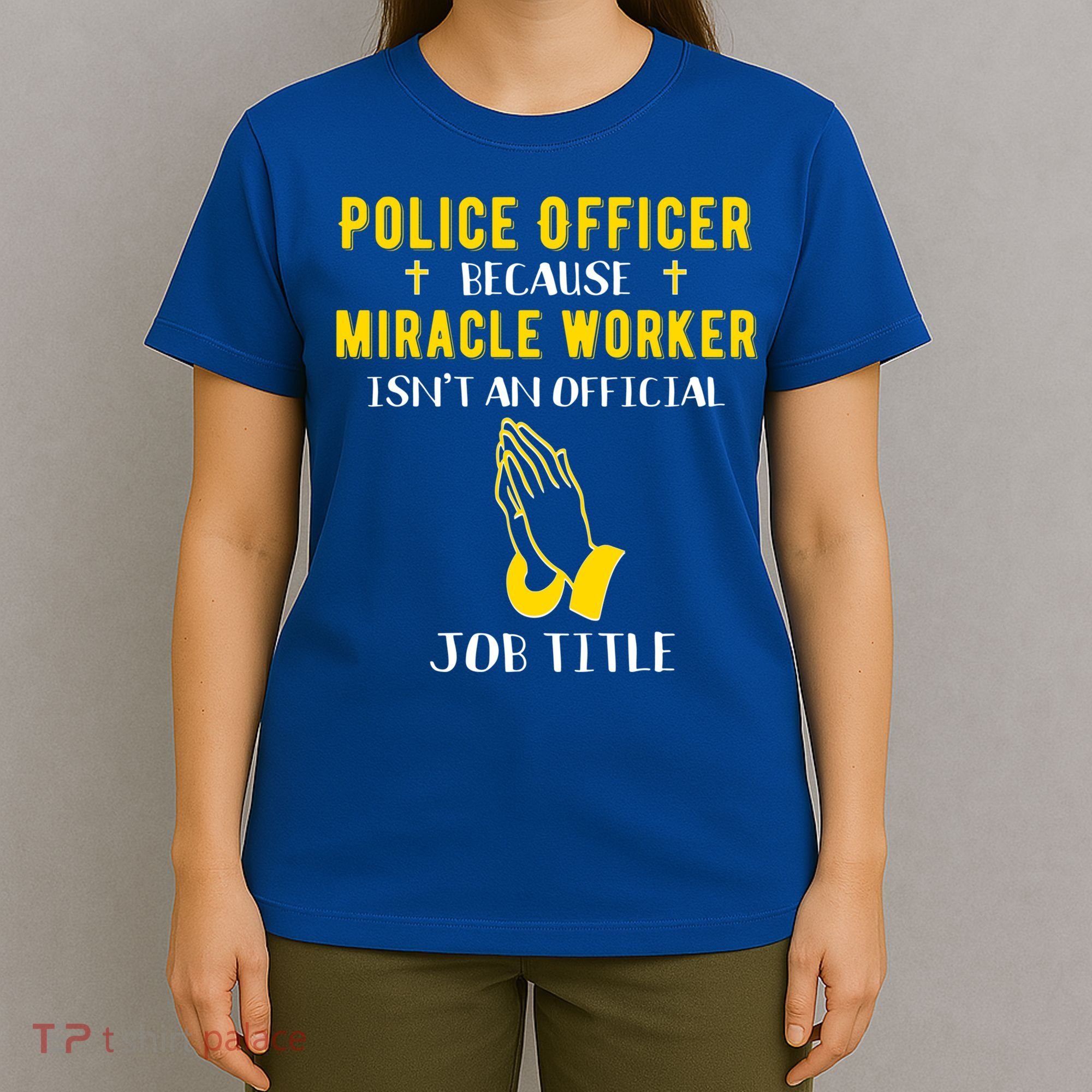 Funny Police Officer Because Miracle Worker Isnt A Job Title Gift T-Shirt