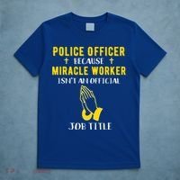 Funny Police Officer Because Miracle Worker Isnt A Job Title Gift T-Shirt thumb 5