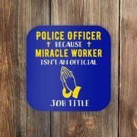 Funny Police Officer Because Miracle Worker Isnt A Job Title Gift Coaster thumb 0