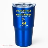 Funny Police Officer Because Miracle Worker Isnt A Job Title Gift Tumbler thumb 0