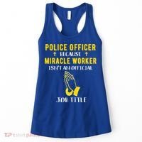 Funny Police Officer Because Miracle Worker Isnt A Job Title Gift Women's Tank Top thumb 0