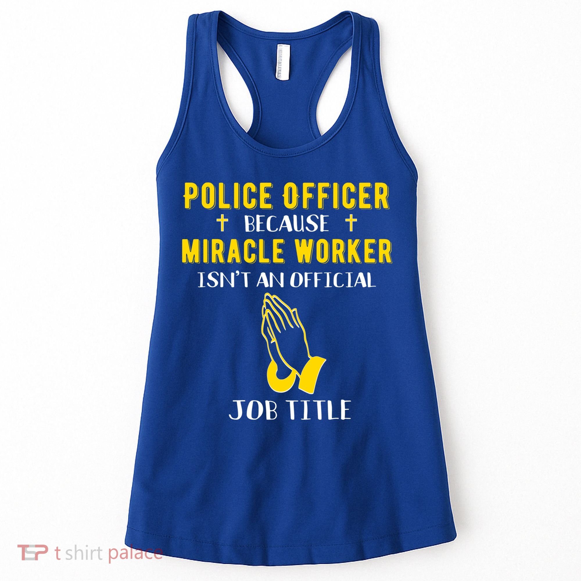 Funny Police Officer Because Miracle Worker Isnt A Job Title Gift Women's Tank Top