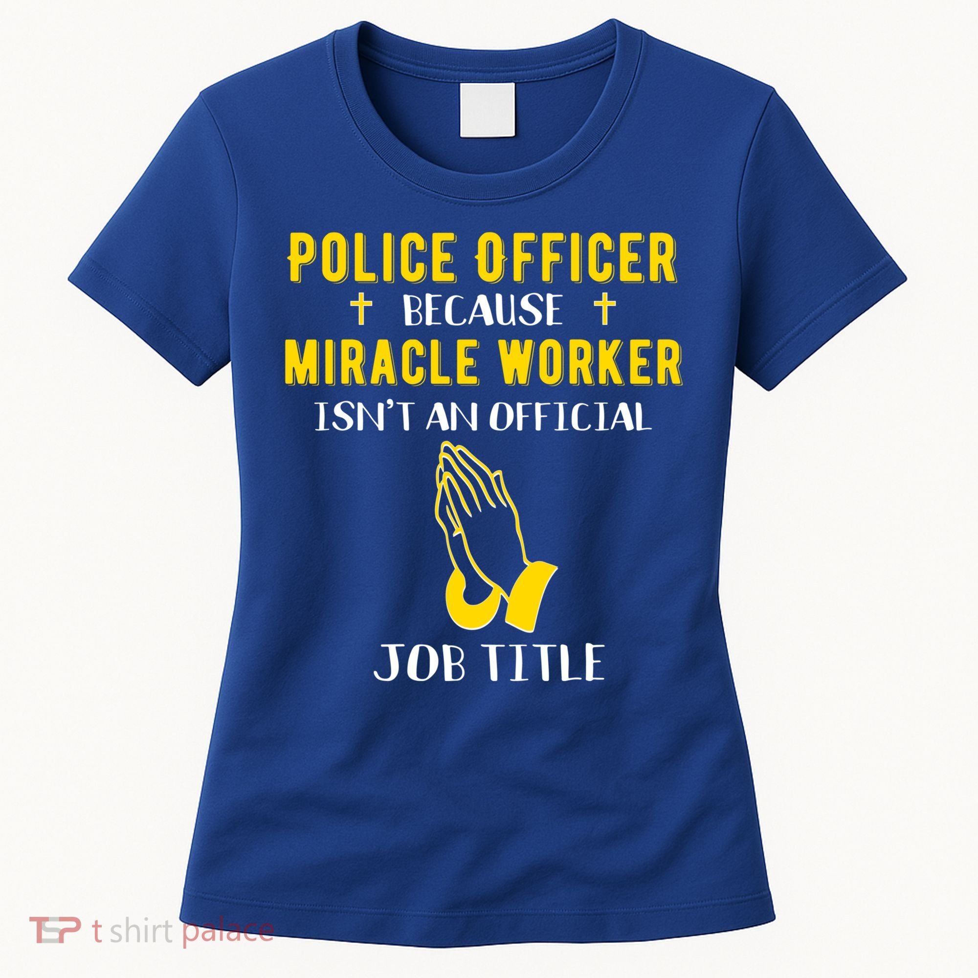 Funny Police Officer Because Miracle Worker Isnt A Job Title Gift Women's T-Shirt