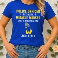 Funny Police Officer Because Miracle Worker Isnt A Job Title Gift Women's T-Shirt thumb 2