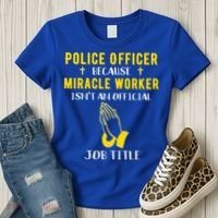 Funny Police Officer Because Miracle Worker Isnt A Job Title Gift Women's T-Shirt thumb 3