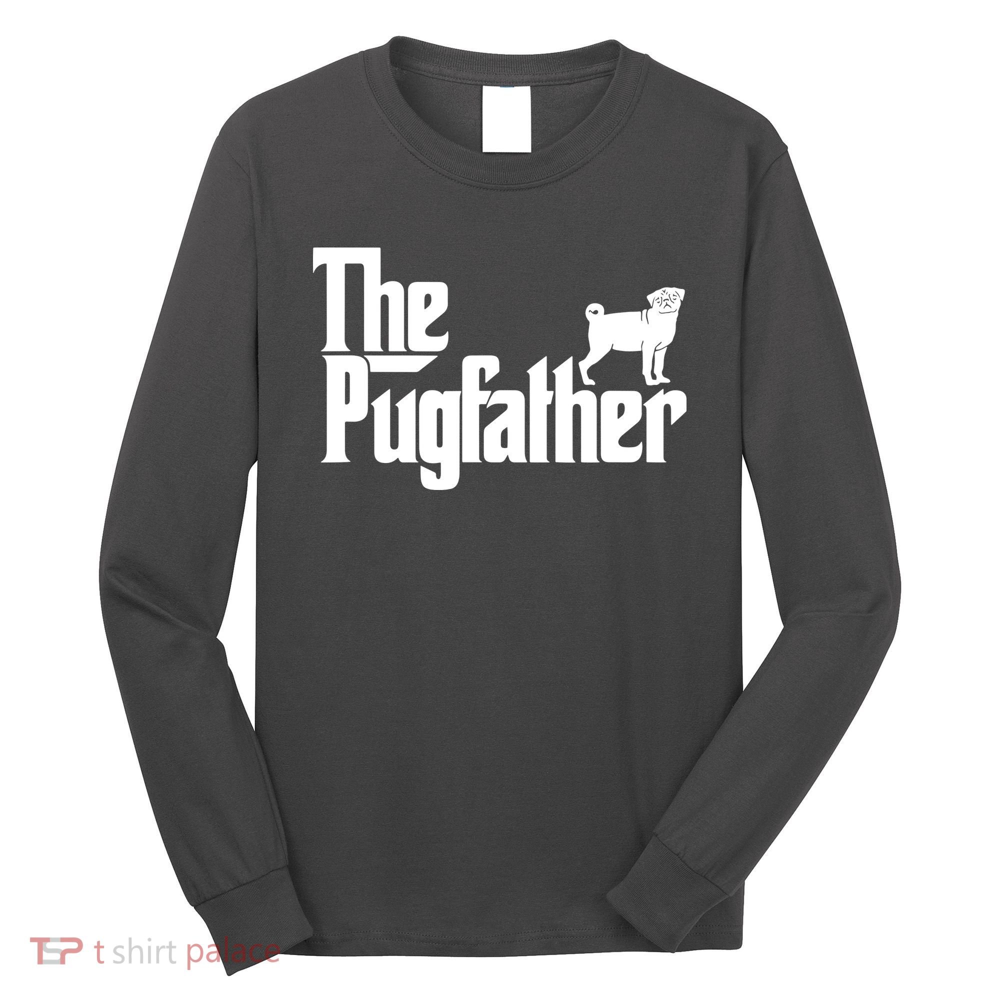 Funny Pug Owner Shirts The Pugfather Pug Father Gift Long Sleeve Shirt