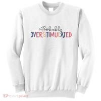 Funny Probably Overstimulated Neurodivergent Mental Health Sweatshirt thumb 0