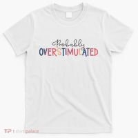 Funny Probably Overstimulated Neurodivergent Mental Health T-Shirt thumb 0