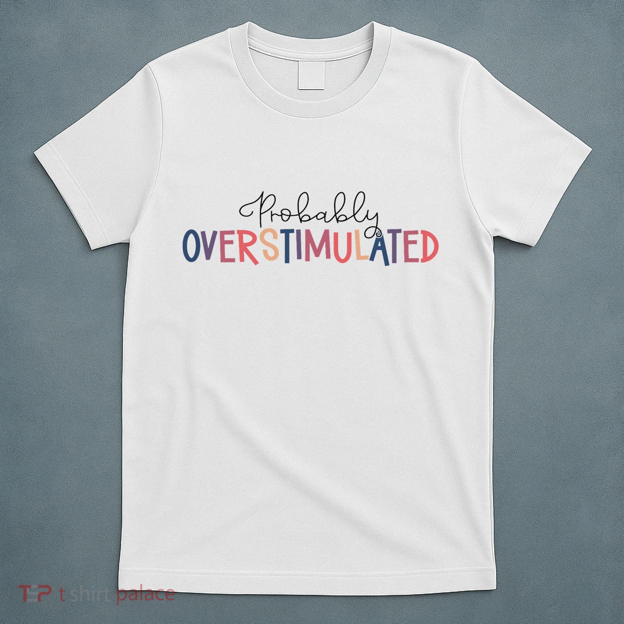 Funny Probably Overstimulated Neurodivergent Mental Health T-Shirt