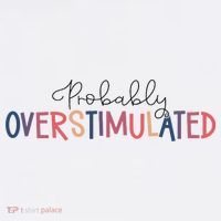 Funny Probably Overstimulated Neurodivergent Mental Health T-Shirt thumb 7