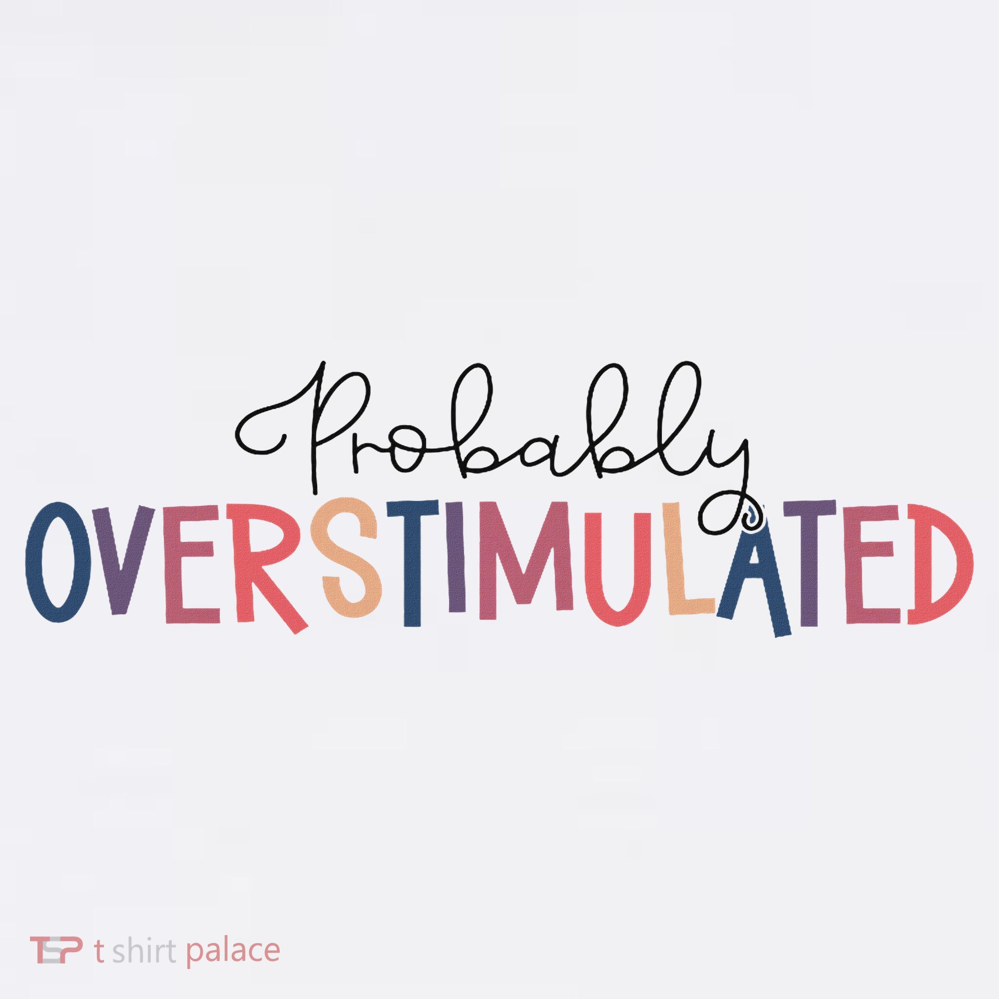 Funny Probably Overstimulated Neurodivergent Mental Health T-Shirt
